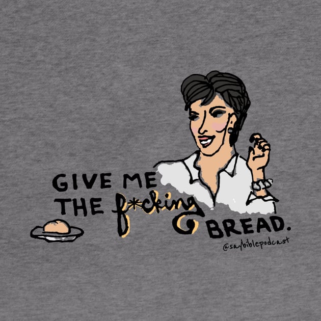 Give Me the F*cking Bread by Say Bible Podcast